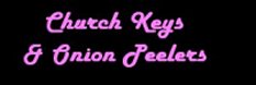 Church Keys and Onion Peelers